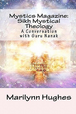 Mystics Magazine: Sikh Mystical Theology: A Conversation with Guru Nanak by Nanak, Marilynn Hughes