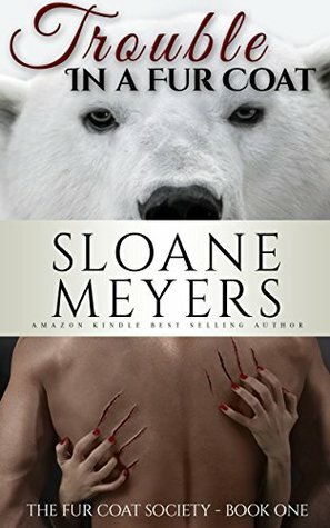 Trouble in a Fur Coat by Sloane Meyers
