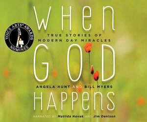 When God Happens: True Stories of Modern Day Miracles by Angela Hunt, Bill Myers