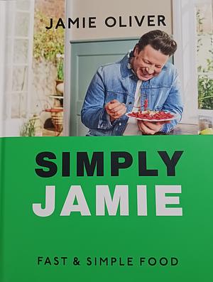 Simply Jamie: Fast &amp; Simple Food by Jamie Oliver