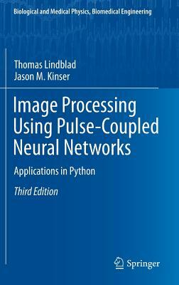 Image Processing Using Pulse-Coupled Neural Networks: Applications in Python by Jason M. Kinser, Thomas Lindblad