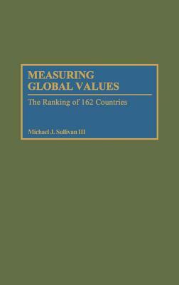 Measuring Global Values: The Ranking of 162 Countries by Michael J. Sullivan
