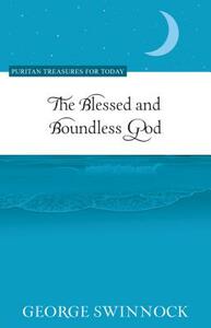 The Blessed and Boundless God by George Swinnock