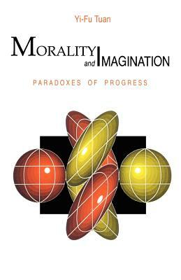 Morality & Imagination by Yi-Fu Tuan