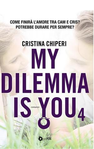 My dilemma is you, Volume 4 by Cristina Chiperi