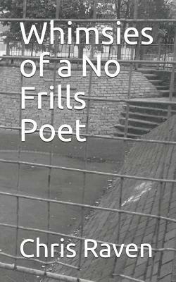 Whimsies of a No Frills Poet by Chris Raven