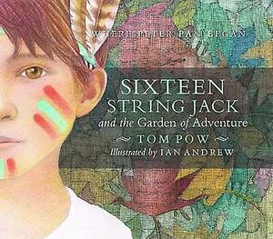 Sixteen String Jack & the Garden of Adventure by Tom Pow