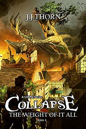 Collapse (The Weight Of It All): A LitRPG Fantasy Adventure by J.J. Thorn