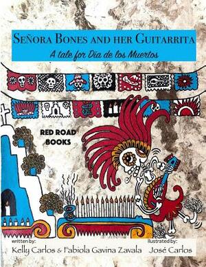 Senora Bones and her Guitarrita: A tale for Dia de los Muertos by Fabiola Gavina Zavala, Kelly Carlos