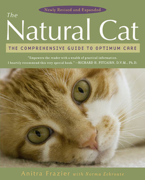 The Natural Cat: The Comprehensive Guide to Optimum Care by Norma Eckroate, Anitra Frazier