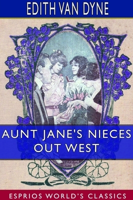 Aunt Jane's Nieces out West (Esprios Classics) by Edith Van Dyne