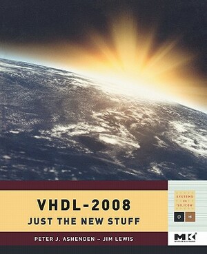 Vhdl-2008: Just the New Stuff by Peter J. Ashenden, Jim Lewis