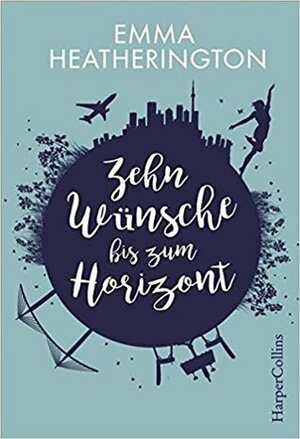 Zehn Wünsche bis zum Horizont by Emma Heatherington
