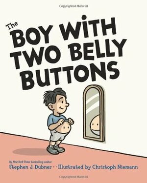 The Boy with Two Belly Buttons by Stephen J. Dubner, Christoph Niemann