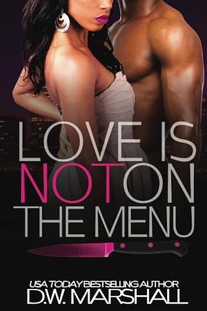 Love is Not on The Menu by DW Marshall