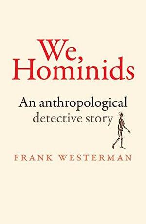 We, Hominids: an Anthropological Detective Story by Frank Westerman