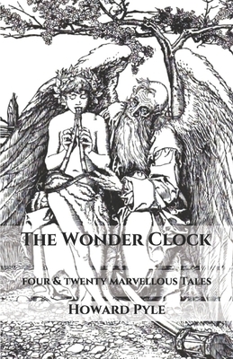 The Wonder Clock: four & twenty marvellous Tales by Pyle, Howard Pyle