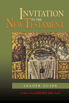 Invitation to the New Testament: Leader Guide: A Short-Term Disciple Bible Study by Emerson Powery, David A. deSilva