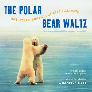 The Polar Bear Waltz and Other Moments of Epic Silliness: Comic Classics from Outside Magazine's "parting Shots" by 