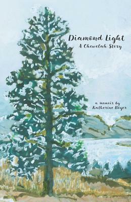 Diamond Light: A Chewelah Story by Katherine Boyer