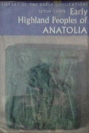 Early Highland peoples of Anatolia by Seton Lloyd