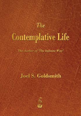 The Contemplative Life by Joel S. Goldsmith