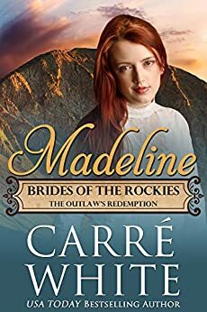 Madeline: The Outlaw's Redemption by Carré White