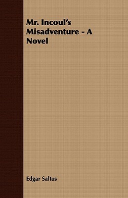 Mr. Incoul's Misadventure - A Novel by Edgar Saltus
