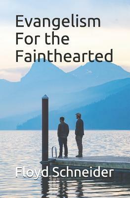 Evangelism For the Fainthearted by Floyd Schneider