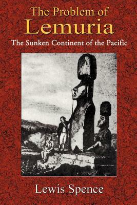 The Problem of Lemuria: The Sunken Continent of the Pacific by Lewis Spence