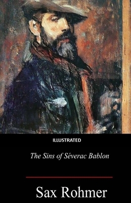 The Sins of Séverac Bablon Illustrated by Sax Rohmer