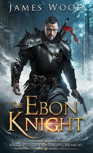The Ebon Knight by James Wood