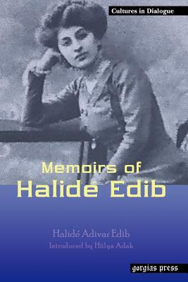 Memoirs of Halide Edib by Halide Edib Advar, Halide Edib Adıvar