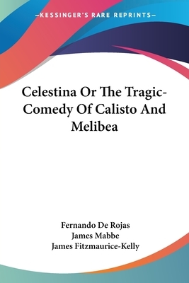 Celestina Or The Tragic-Comedy Of Calisto And Melibea by Fernando de Rojas