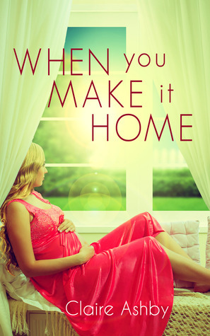 When You Make It Home by Claire Ashby