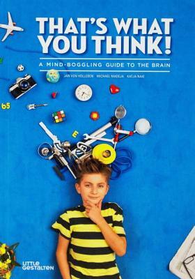 That's What You Think!: A Mind-Boggling Guide to the Brain by Jan Von Holleben, Michael Madeja