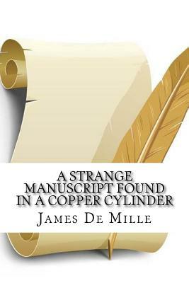 A Strange Manuscript Found in a Copper Cylinder by James de Mille