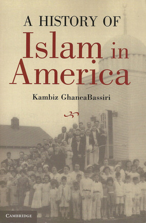 A History of Islam In America by Kambiz GhaneaBassiri