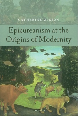 Epicureanism at the Origins of Modernity by Catherine Wilson