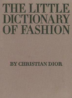 The Little Dictionary of Fashion: A Guide to Dress Sense for Every Woman by Christian Dior