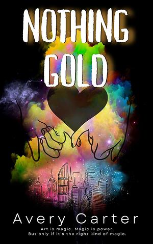 Nothing Gold: A Sapphic Urban Fantasy by Avery Carter