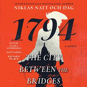 The City Between the Bridges: 1794 by Niklas Natt och Dag