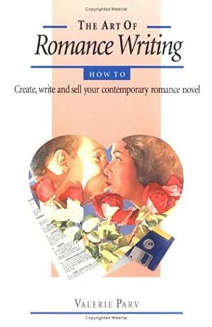 The Art of Romance Writing: How to Create, Write, and Sell Your Contemporary Romance Novel by Valerie Parv