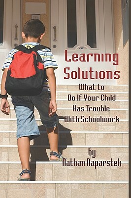 Learning Solutions: What to Do If Your Child Has Trouble with Schoolwork (Hc) by Nathan Naparstek