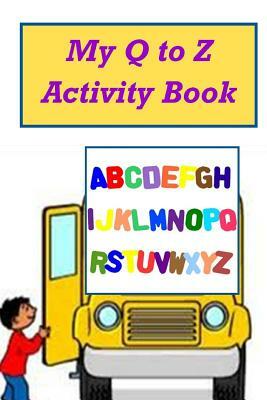 My Q to Z Activity Book by Hazel Janelle Meredith, Danielle Bogan, Starkishia