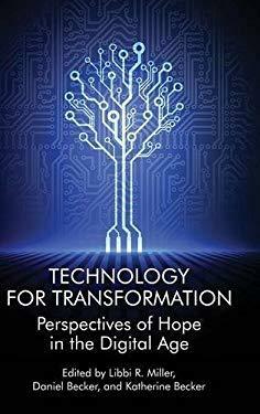 Technology for Transformation Perspectives of Hope in the Digital Age by Katherine Becker, Libbi Miller