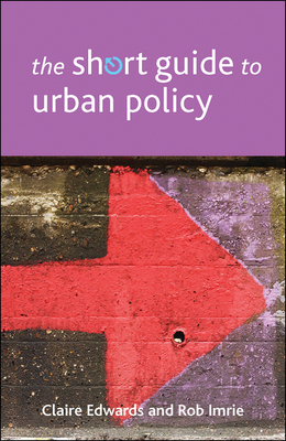 The Short Guide to Urban Policy by Claire Edwards, Rob Imrie