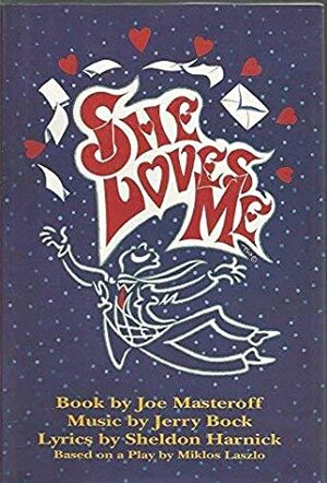 She Loves Me by Joe Masteroff, Sheldon Harnick, Jerry Bock