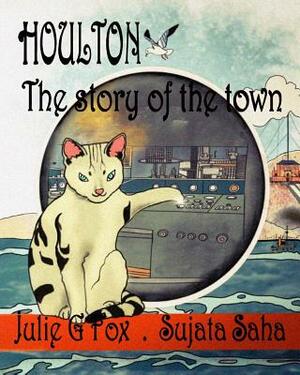 Houlton: The Story of the Town by Julie G. Fox