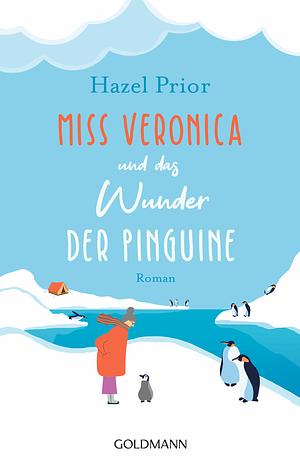 Miss Veronica und das Wunder der Pinguine by Hazel Prior
